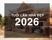 Năm 2026 Tuổi Nào Xây Nhà Đẹp? 